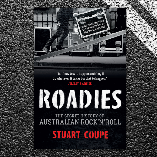 Roadies - The Secret History of Australian Rock'n'Roll by CrewCare