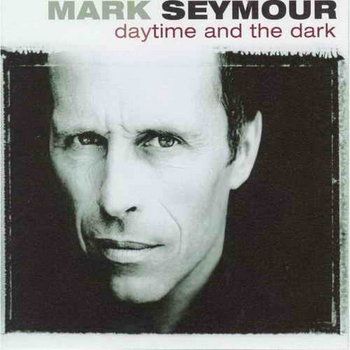 Daytime & The Dark by Mark Seymour
