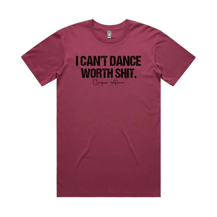 I Can’t Dance Worth Shit Burgundy Tshirt