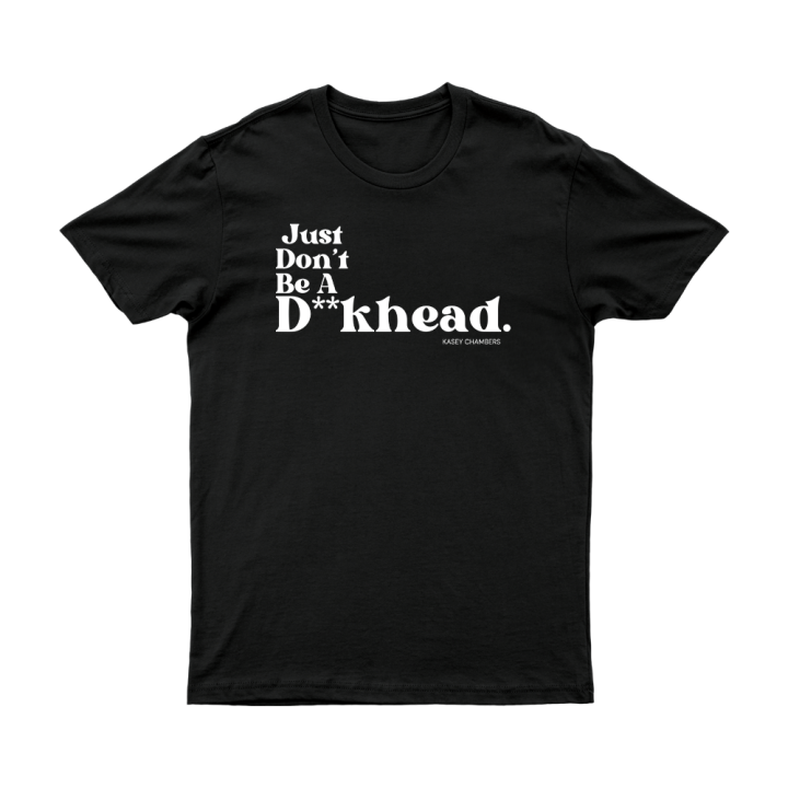 Just Don&#039;t Be A D**Khead Tshirt