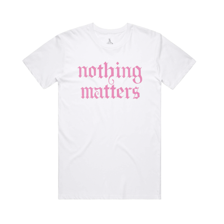 NOTHING MATTERS WHITE TSHIRT