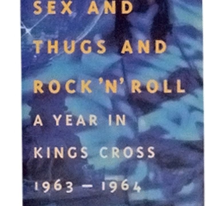Sex And Thugs And Rock`N`Roll: A Year in Kings Cross 1963-1964