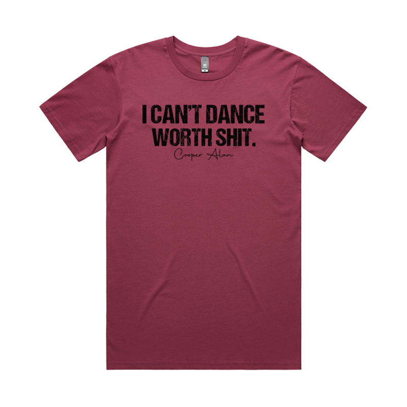 I Can’t Dance Worth Shit Burgundy Tshirt by Cooper Alan