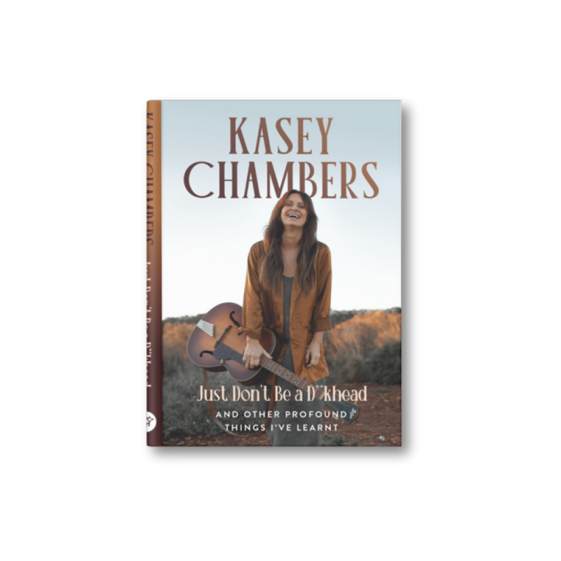 Just Don't Be A D**Khead [Signed Book] by Kasey Chambers