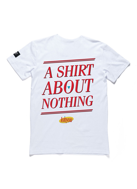 A Shirt About Nothing White Tee by I Oh You